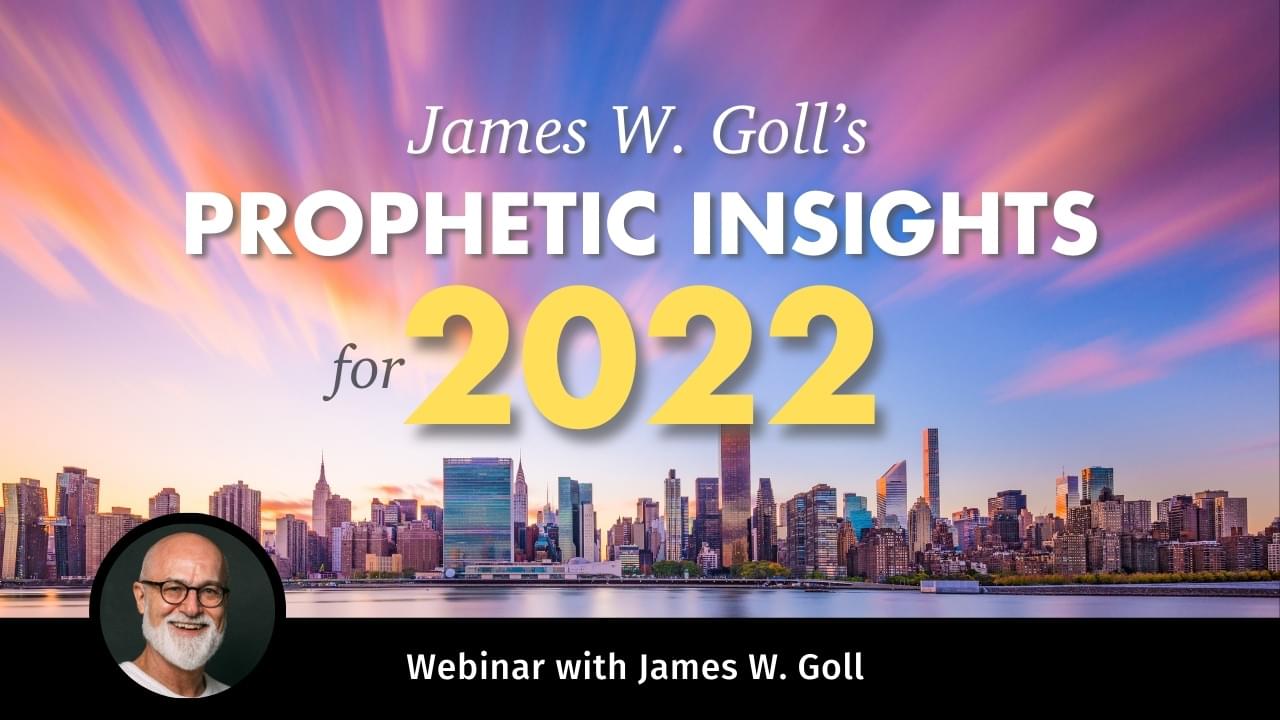 James W. Goll's Prophetic Insights for 2022